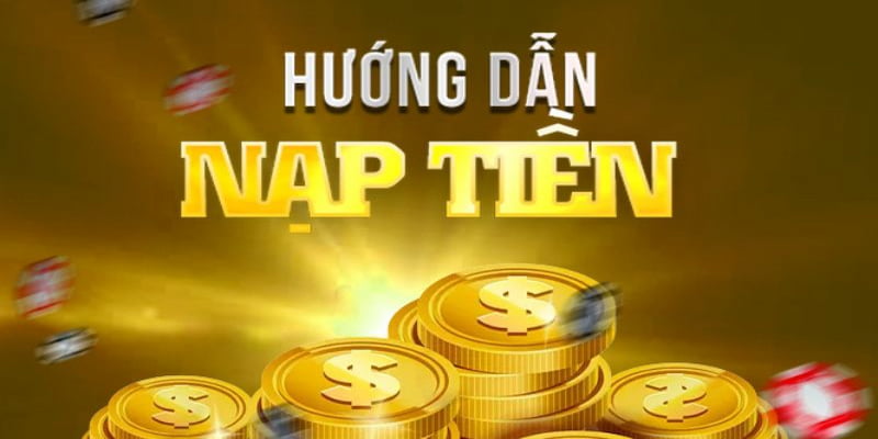Hướng dẫn nạp tiền Các phương thức hướng dẫn nạp tiền phổ biến tại xóc đĩa online